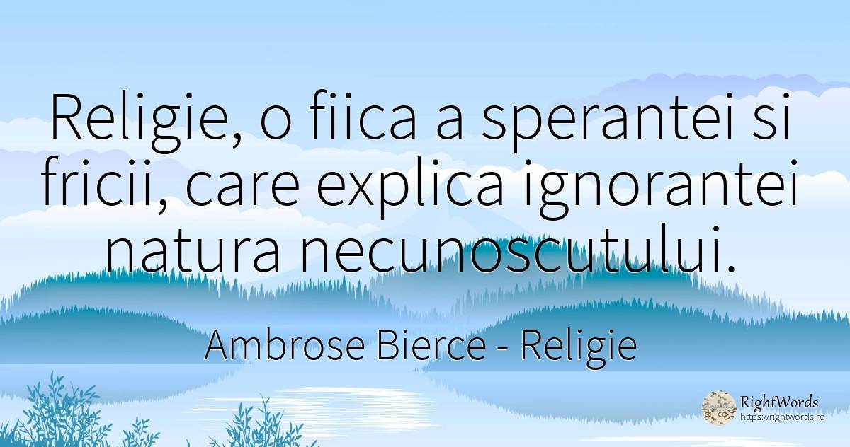 Religie, o fiica a sperantei si fricii, care explica... - Ambrose Bierce, citat despre religie, frică, natură