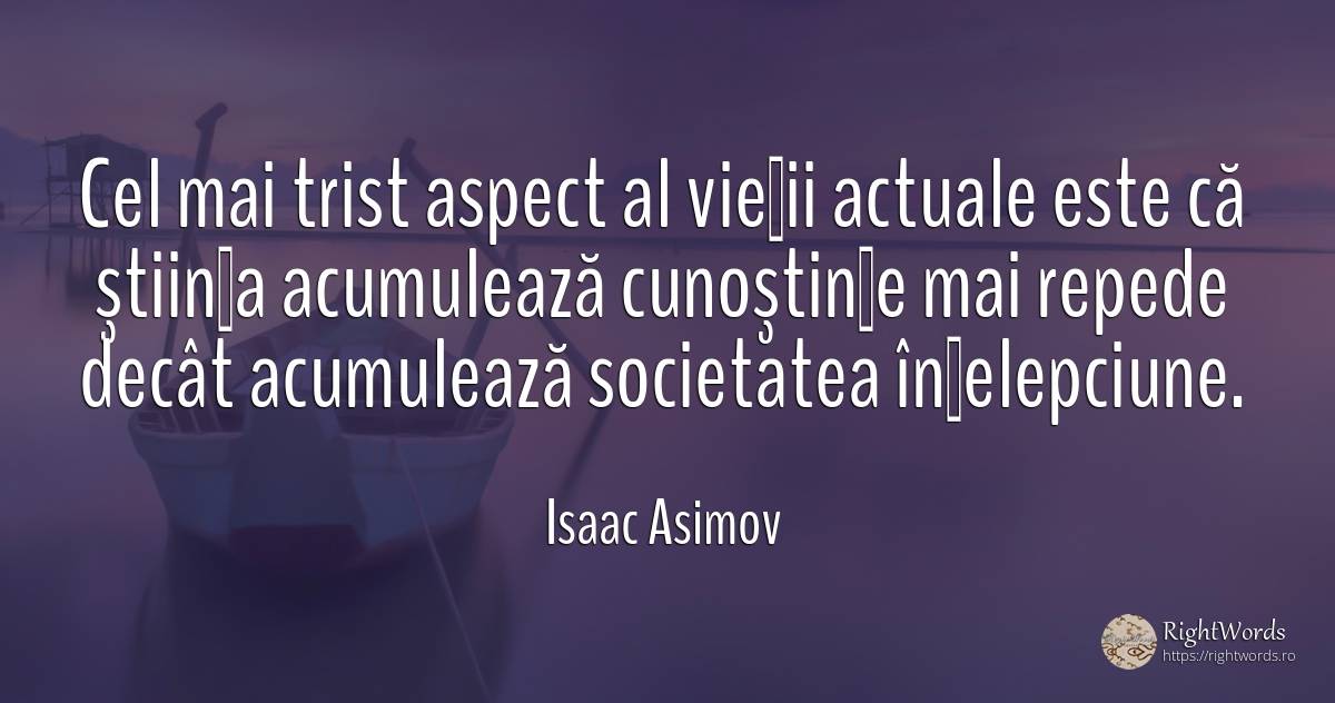 Cel mai trist aspect al vieţii actuale este că ştiinţa... - Isaac Asimov, citat despre societate, tristețe, viteză, înțelepciune, știință, viață