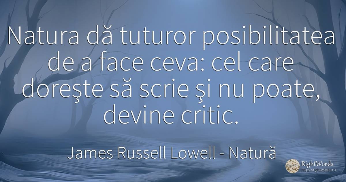 Natura dă tuturor posibilitatea de a face ceva: cel care... - James Russell Lowell, citat despre natură