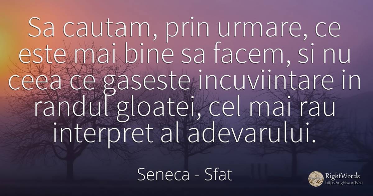 Sa cautam, prin urmare, ce este mai bine sa facem, si nu... - Seneca (Seneca The Younger), citat despre sfat, consecințe, fericire, adevăr, rău, bine, viață