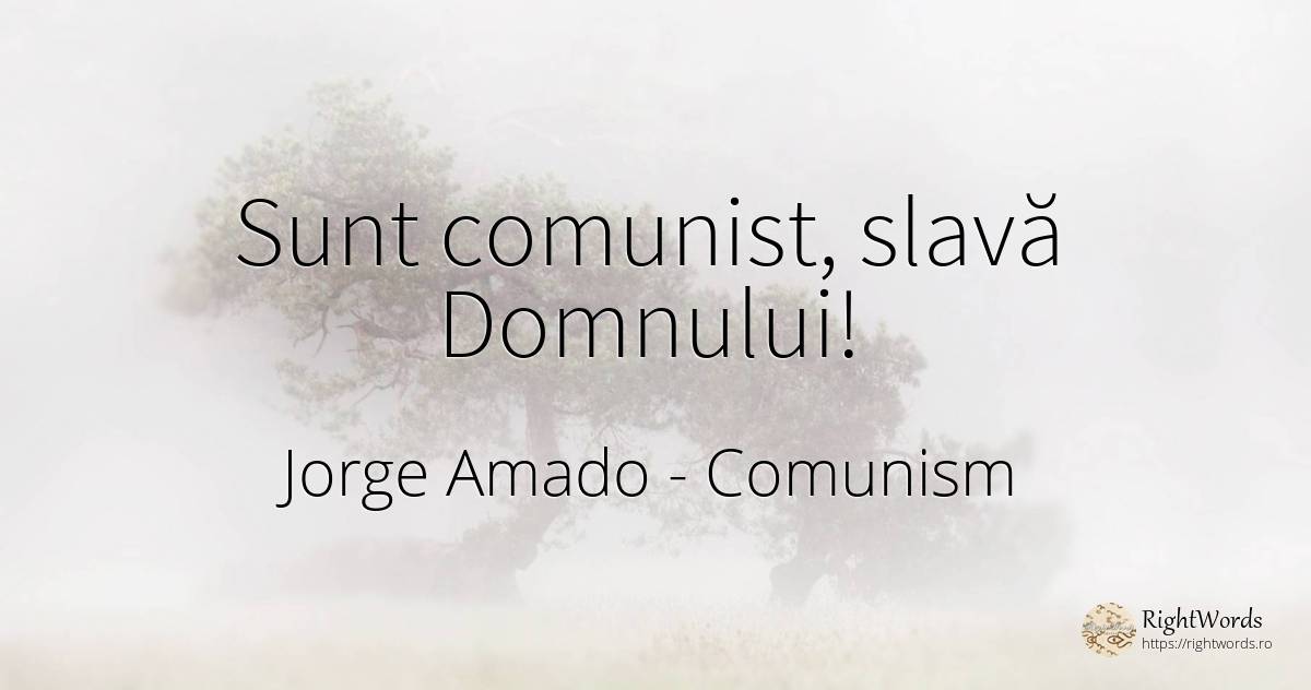 Sunt comunist, slavă Domnului! - Jorge Amado, citat despre comunism
