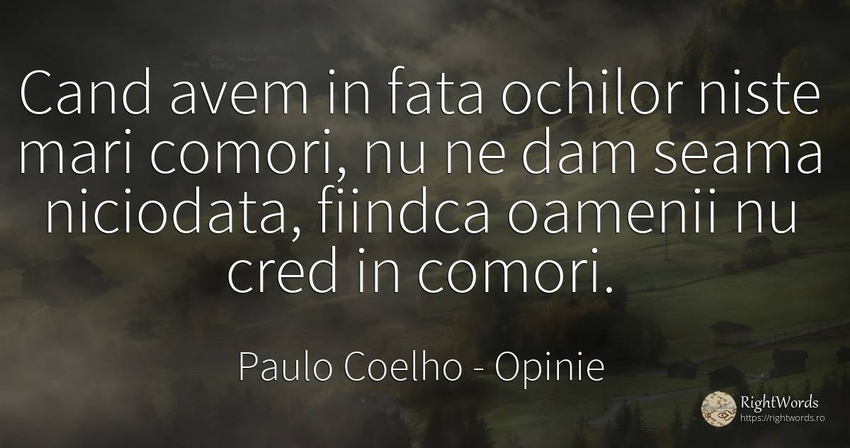Cand avem in fata ochilor niste mari comori, nu ne dam... - Paulo Coelho, citat despre opinie, comoară, față, oameni