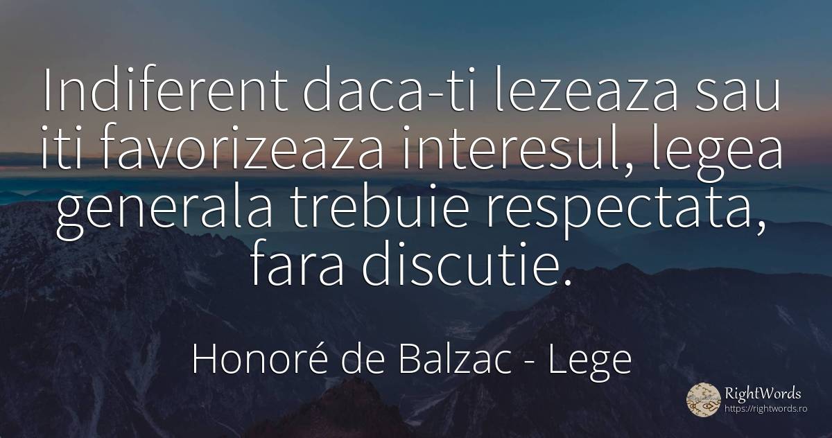 Indiferent daca-ti lezeaza sau iti favorizeaza interesul, ... - Honoré de Balzac, citat despre lege, interes, indiferență