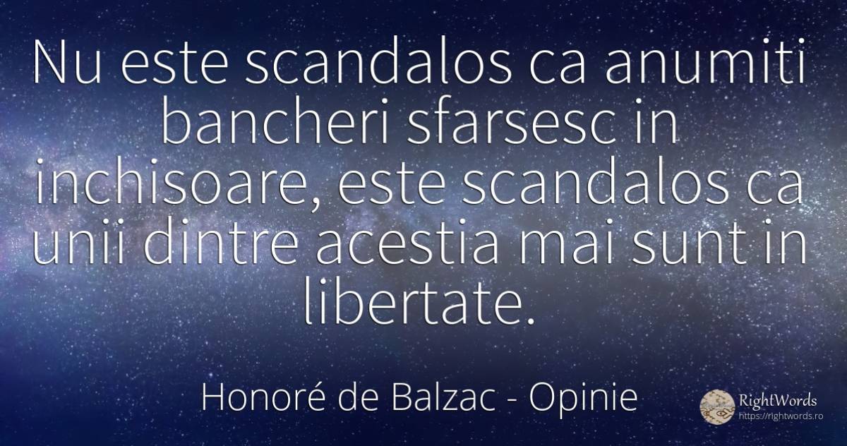 Nu este scandalos ca anumiti bancheri sfarsesc in... - Honoré de Balzac, citat despre opinie, bancheri, libertate