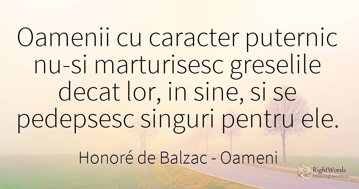 Oamenii cu caracter puternic nu-si marturisesc greselile... - Honoré de Balzac, citat despre oameni, greșeală, caracter