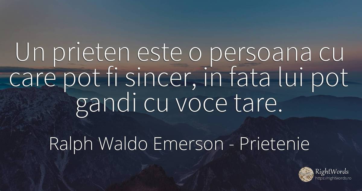 Un prieten este o persoana cu care pot fi sincer, in fata... - Ralph Waldo Emerson, citat despre prietenie, voce, sinceritate, față