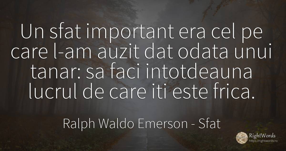 Un sfat important era cel pe care l-am auzit dat odata... - Ralph Waldo Emerson, citat despre sfat, tinerețe, frică