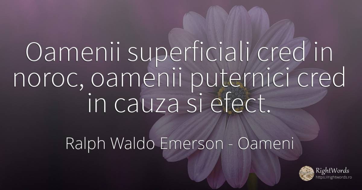 Oamenii superficiali cred in noroc, oamenii puternici... - Ralph Waldo Emerson, citat despre oameni, consecințe, noroc