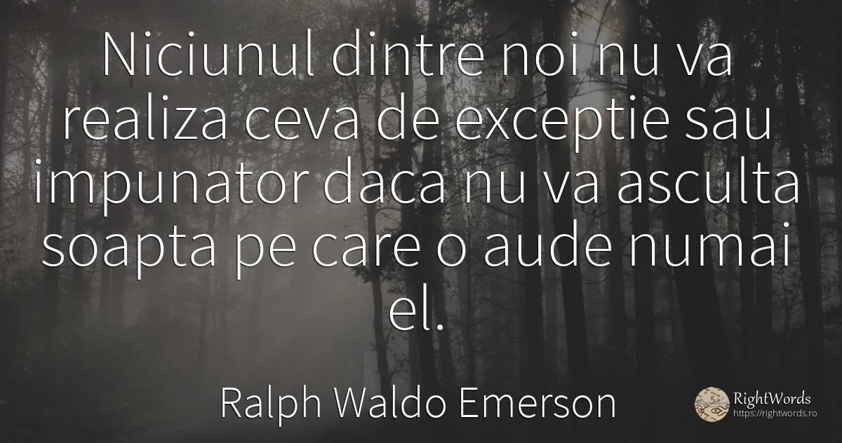 Niciunul dintre noi nu va realiza ceva de exceptie sau... - Ralph Waldo Emerson
