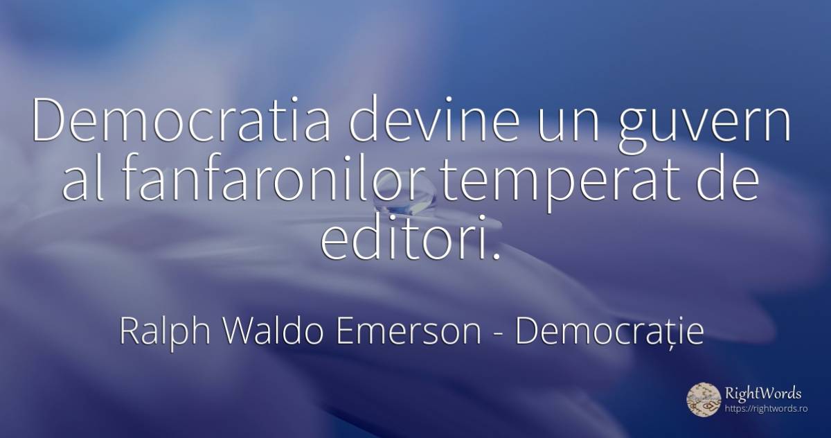 Democratia devine un guvern al fanfaronilor temperat de... - Ralph Waldo Emerson, citat despre democrație, guvernare