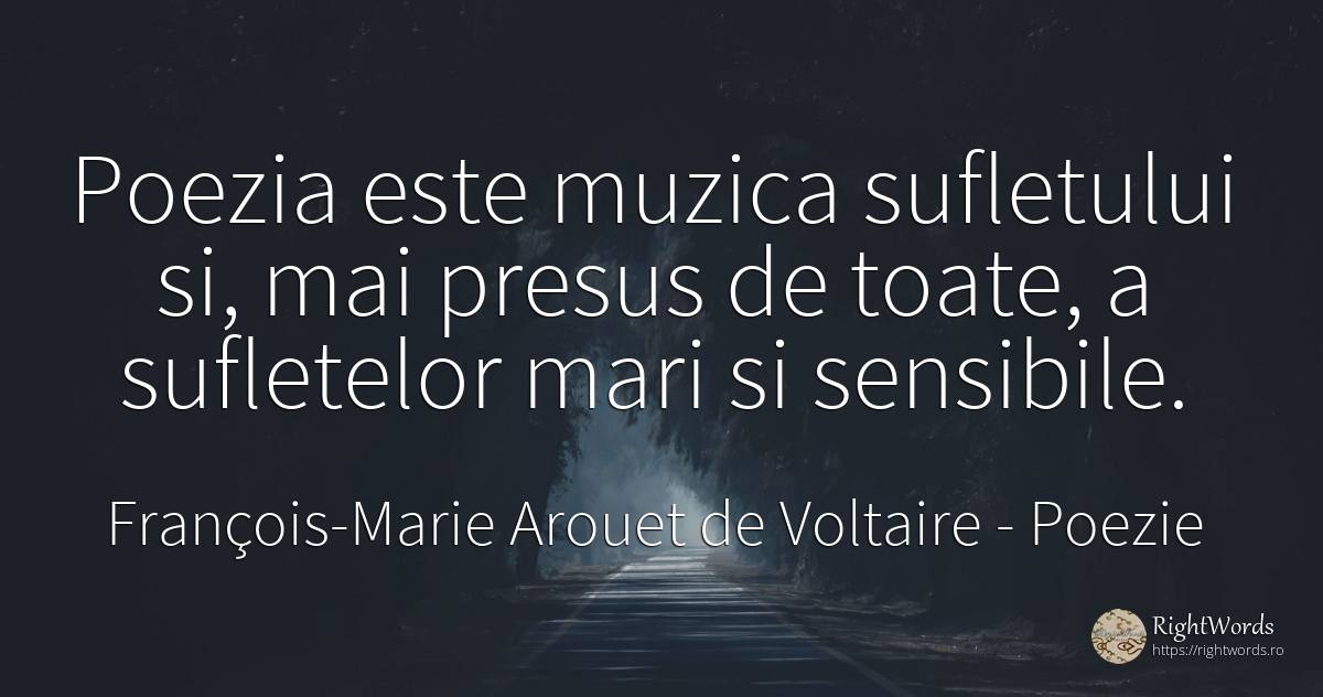 Poezia este muzica sufletului si, mai presus de toate, a... - François-Marie Arouet de Voltaire, citat despre poezie, muzică, suflet