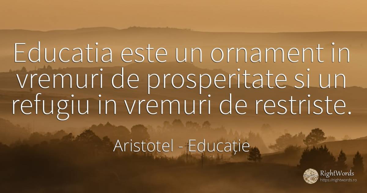 Educatia este un ornament in vremuri de prosperitate si... - Aristotel, citat despre educație, prosperitate