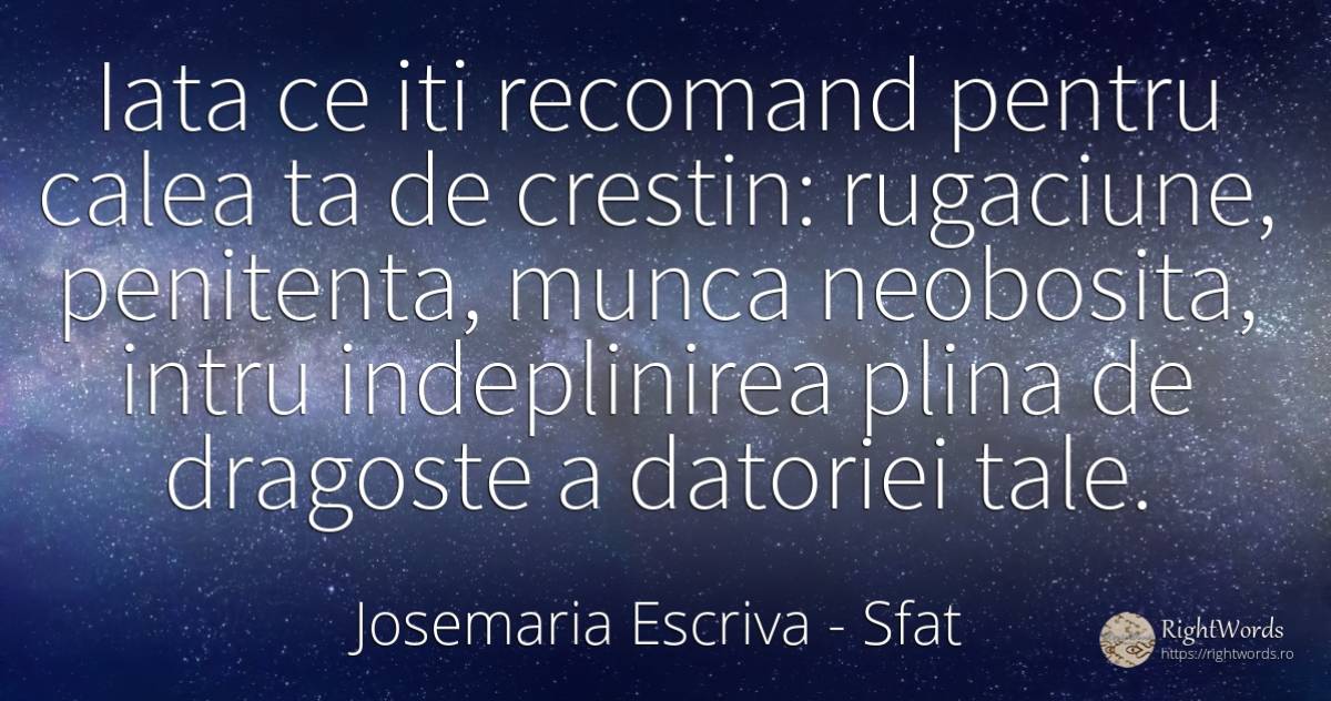 Iata ce iti recomand pentru calea ta de crestin:... - Josemaria Escriva, citat despre sfat, rugăciune, muncă, iubire
