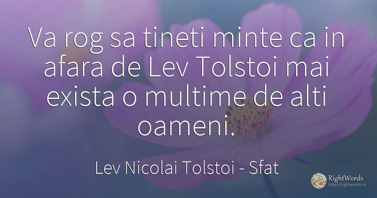 Va rog sa tineti minte ca in afara de Lev Tolstoi mai... - Contele Lev Nikolaevici Tolstoi, (Leo Tolstoy), citat despre sfat, minte, oameni