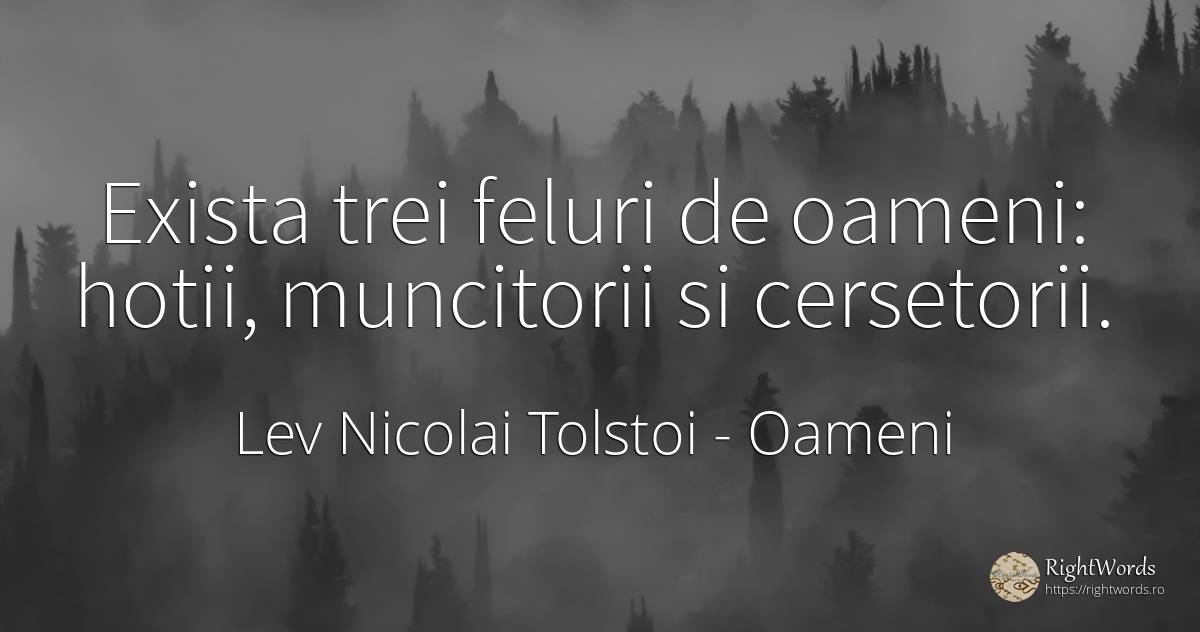 Exista trei feluri de oameni: hotii, muncitorii si... - Contele Lev Nikolaevici Tolstoi, (Leo Tolstoy), citat despre oameni, hoţi