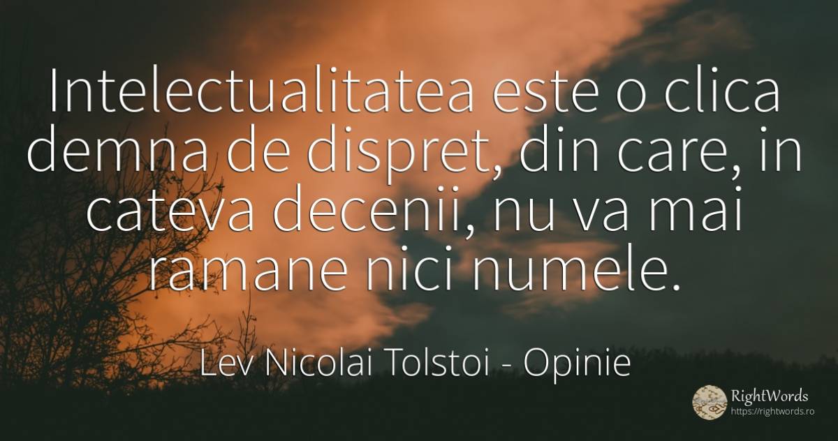 Intelectualitatea este o clica demna de dispret, din... - Contele Lev Nikolaevici Tolstoi, (Leo Tolstoy), citat despre opinie, dispreț, nume