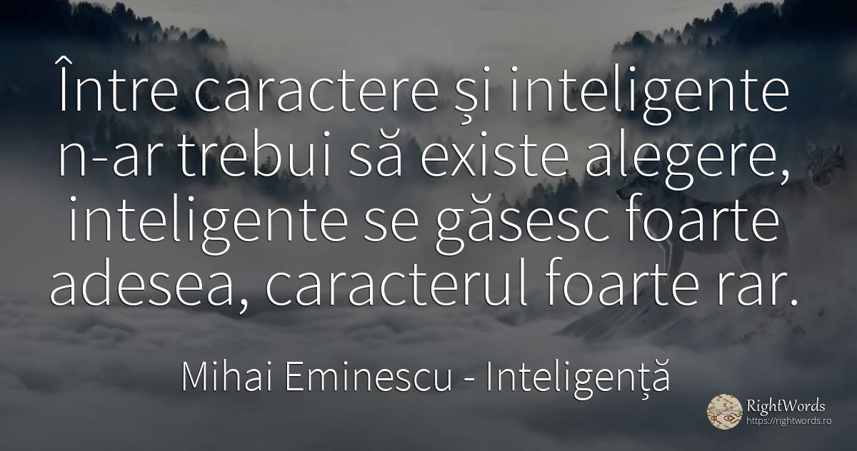 Între caractere și inteligente n-ar trebui să existe... - Mihai Eminescu, citat despre inteligență, caracter