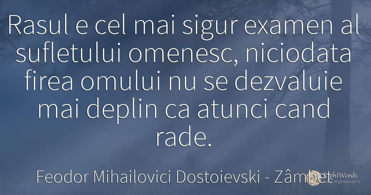 Rasul e cel mai sigur examen al sufletului omenesc, ... - Feodor Mihailovici Dostoievski, citat despre zâmbet, râs, suflet, siguranță