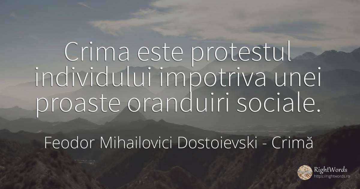 Crima este protestul individului impotriva unei proaste... - Feodor Mihailovici Dostoievski, citat despre crimă, infractori
