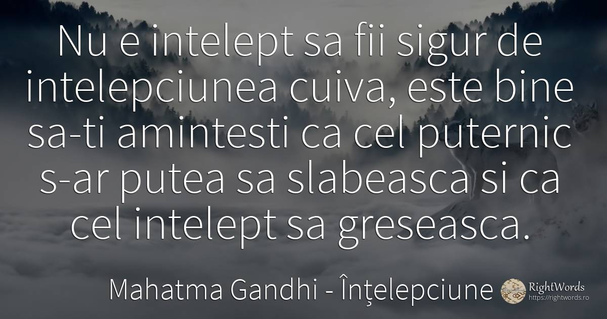 Nu e intelept sa fii sigur de intelepciunea cuiva, este... - Mahatma Gandhi, citat despre înțelepciune, siguranță, bine