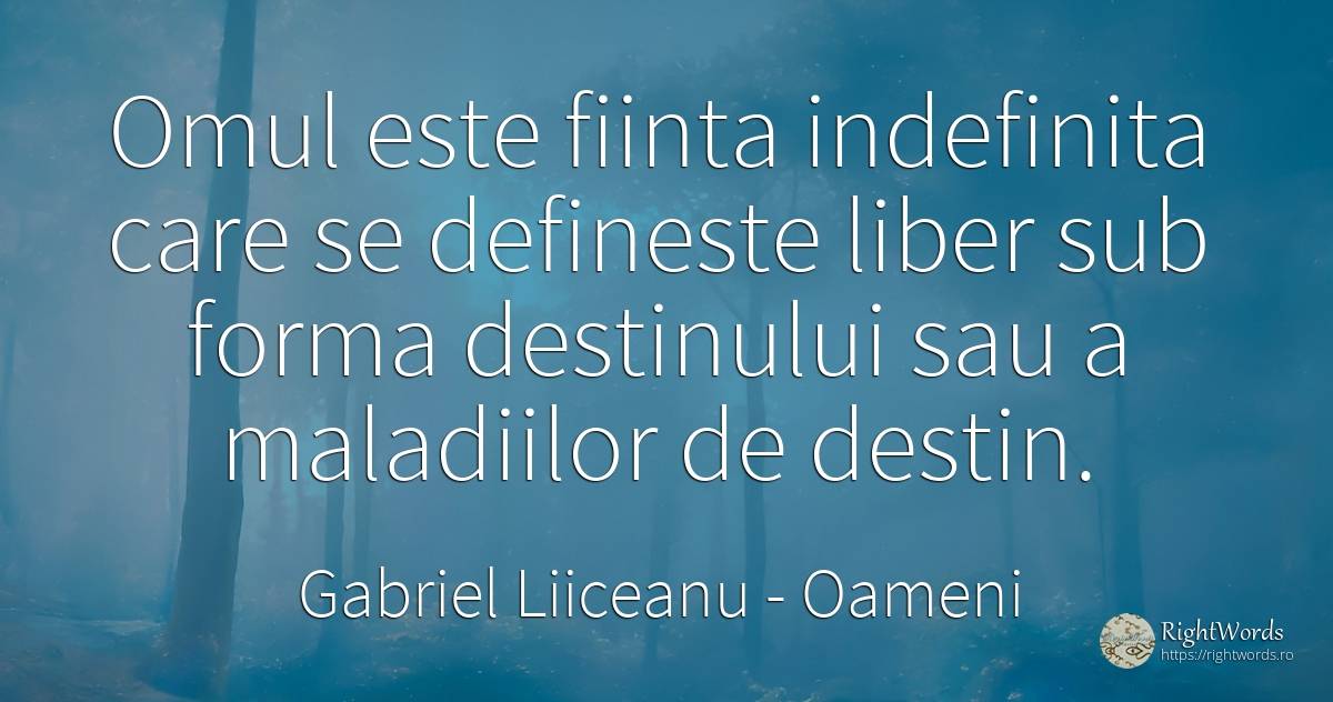 Omul este fiinta indefinita care se defineste liber sub... - Gabriel Liiceanu, citat despre oameni, limite, destin, ființă