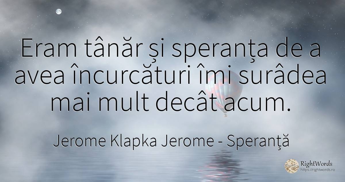 Eram tânăr și speranța de a avea încurcături îmi surâdea... - Jerome Klapka Jerome, citat despre speranță, tinerețe