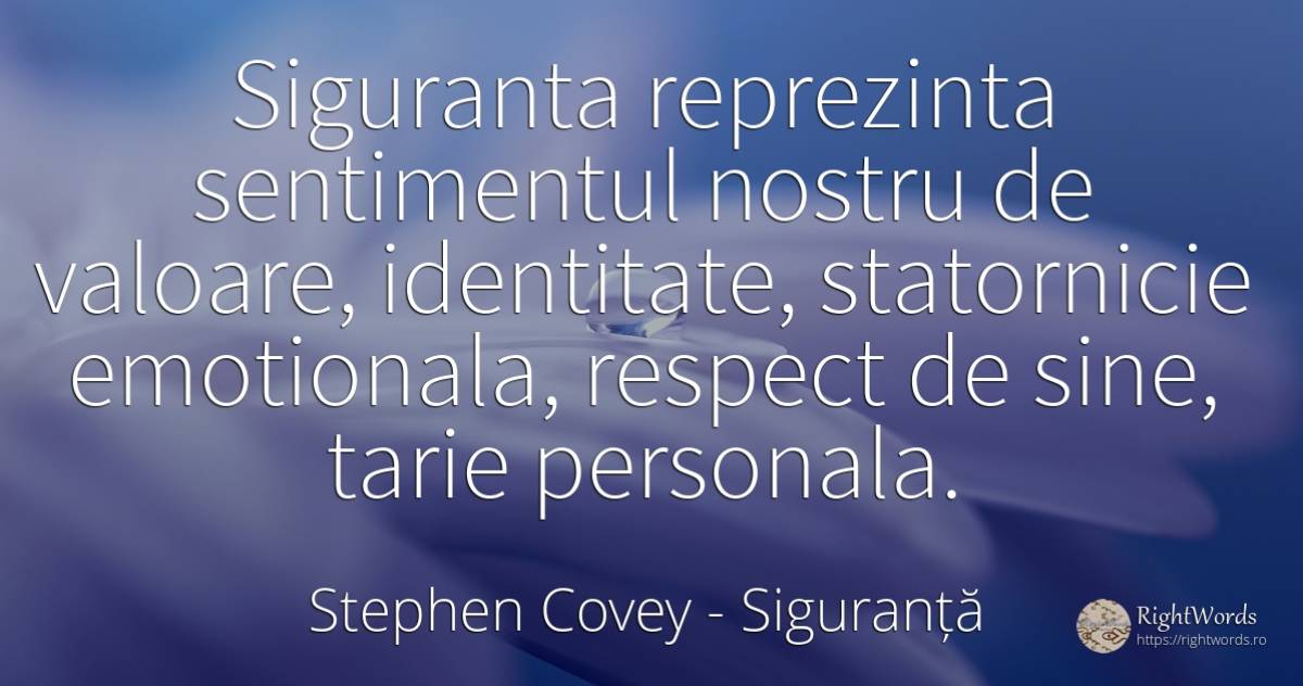 Siguranta reprezinta sentimentul nostru de valoare, ... - Stephen Covey, citat despre siguranță, identitate, sentimente, respect, valoare