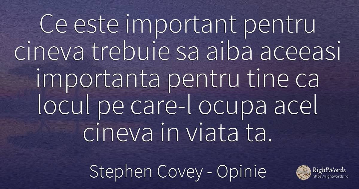 Ce este important pentru cineva trebuie sa aiba aceeasi... - Stephen Covey, citat despre opinie, viață