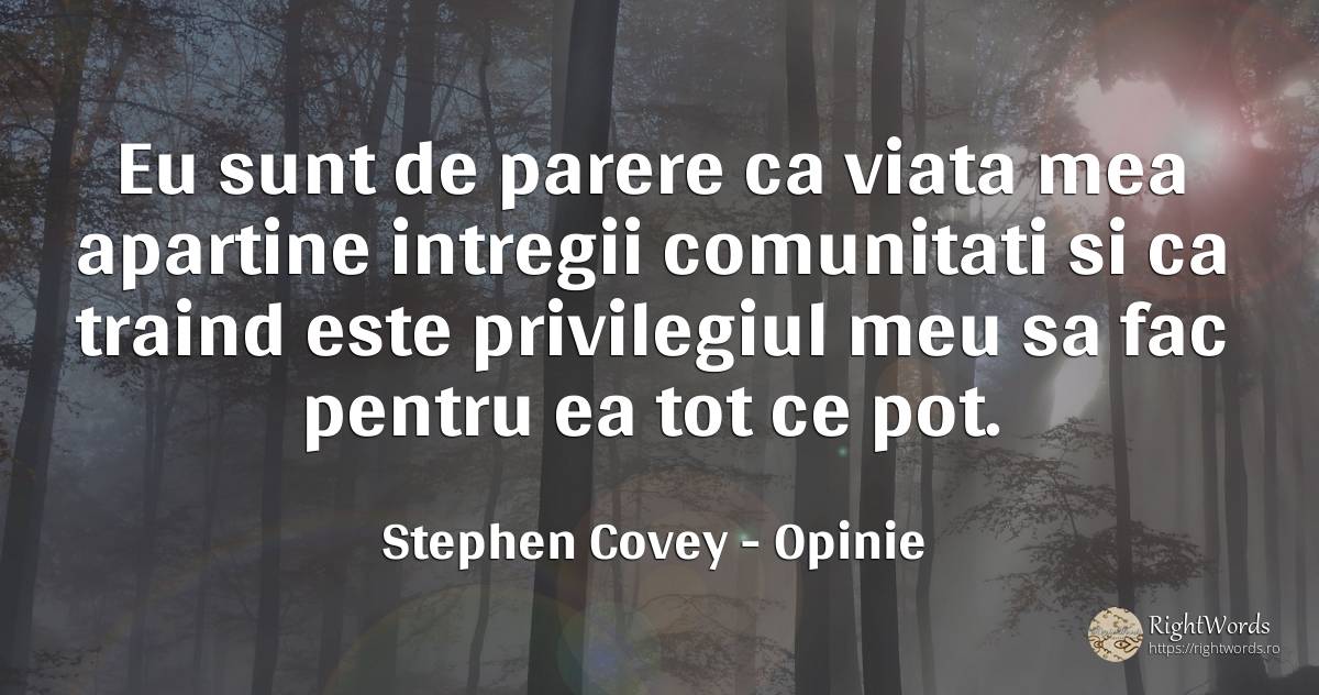 Eu sunt de parere ca viata mea apartine intregii... - Stephen Covey, citat despre opinie, zi de naștere, viață