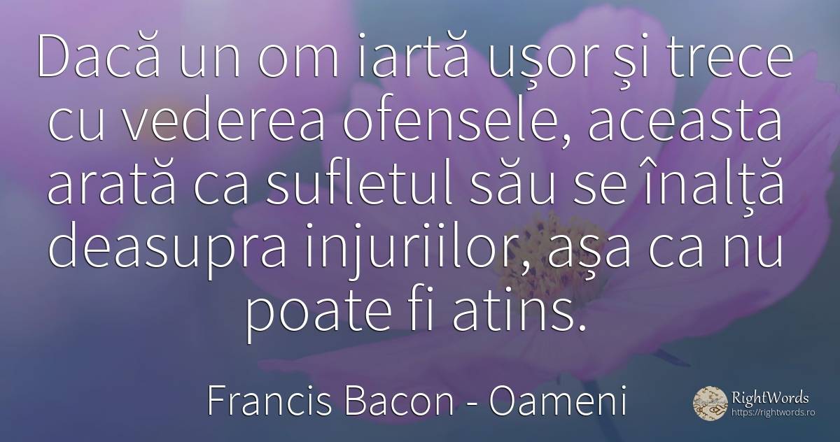 Dacă un om iartă ușor și trece cu vederea ofensele, ... - Francis Bacon, citat despre oameni, iertare, suflet