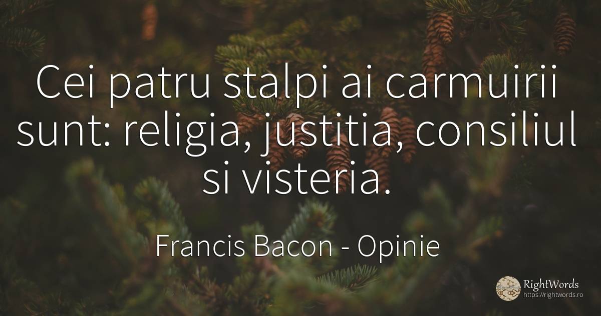 Cei patru stalpi ai carmuirii sunt: religia, justitia, ... - Francis Bacon, citat despre opinie, justiție, religie