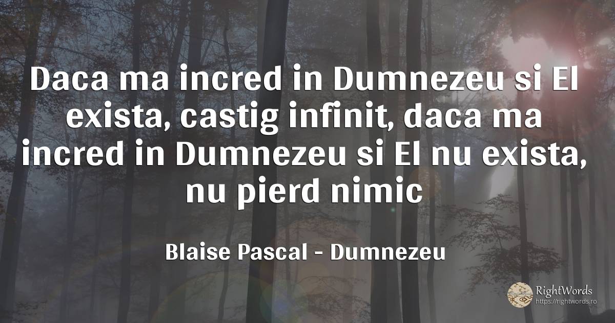 Daca ma incred in Dumnezeu si El exista, castig infinit, ... - Blaise Pascal, citat despre dumnezeu, infinit, cugetare, nimic