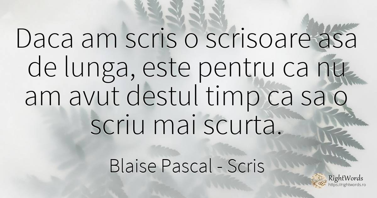 Daca am scris o scrisoare asa de lunga, este pentru ca nu... - Blaise Pascal, citat despre scris, timp
