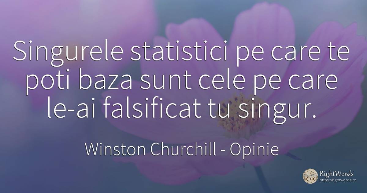 Singurele statistici pe care te poti baza sunt cele pe... - Winston Churchill, citat despre opinie, statistică, singurătate