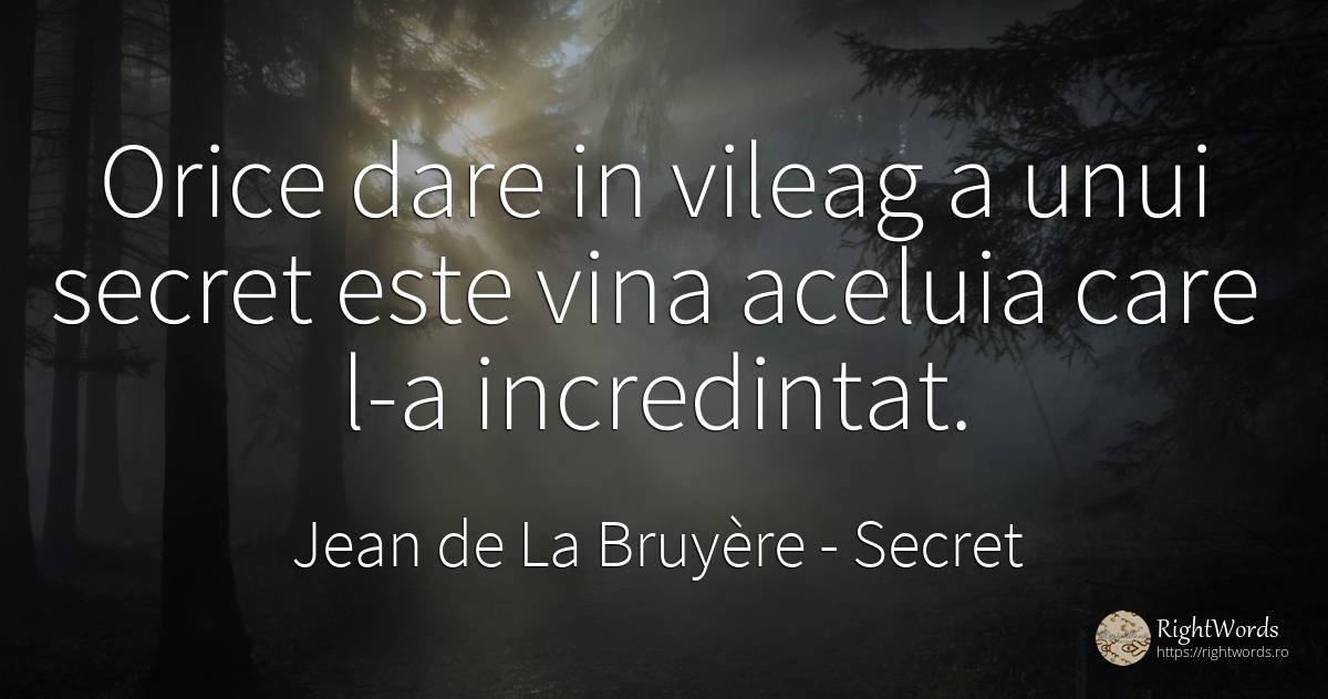 Orice dare in vileag a unui secret este vina aceluia care... - Jean de La Bruyère, citat despre secret, vinovăție