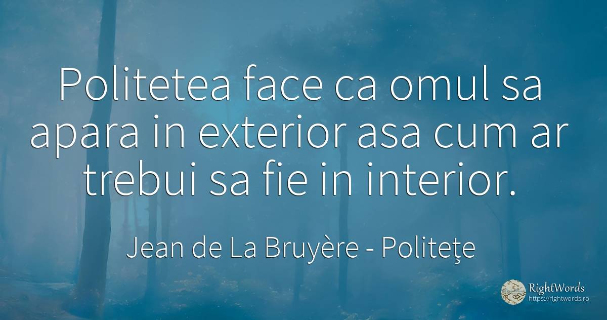 Politetea face ca omul sa apara in exterior asa cum ar... - Jean de La Bruyère, citat despre politețe, oameni