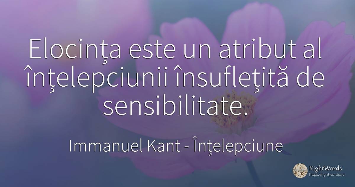 Elocința este un atribut al înțelepciunii însuflețită de... - Immanuel Kant, citat despre înțelepciune, sensibilitate