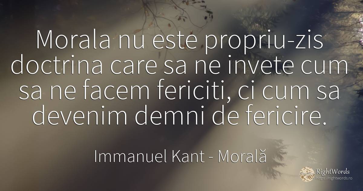 Morala nu este propriu-zis doctrina care sa ne invete cum... - Immanuel Kant, citat despre morală, fericire, rațiune, critică, critică literară