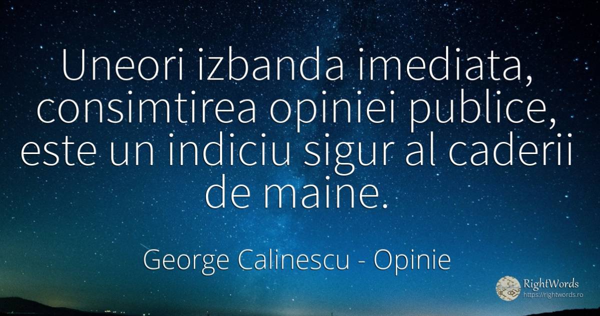 Uneori izbanda imediata, consimtirea opiniei publice, ... - George Calinescu, citat despre opinie, siguranță