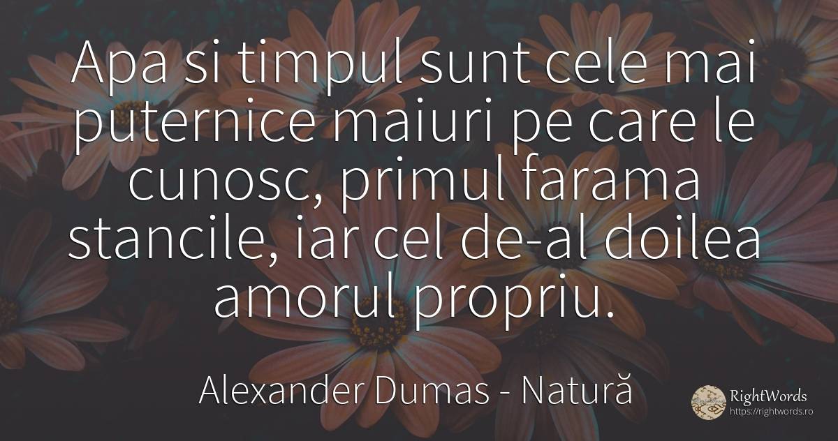 Apa si timpul sunt cele mai puternice maiuri pe care le... - Alexander Dumas, citat despre natură, apă, timp