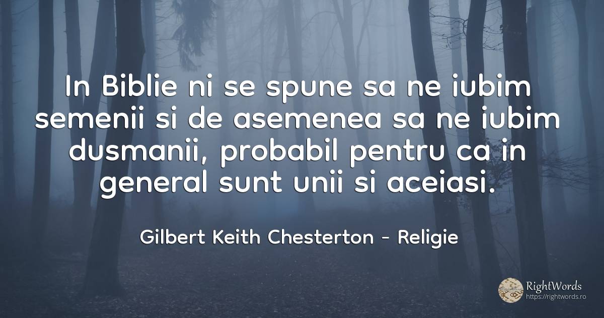 In Biblie ni se spune sa ne iubim semenii si de asemenea... - Gilbert Keith Chesterton, citat despre religie, iubire, dușmani, posibilitate