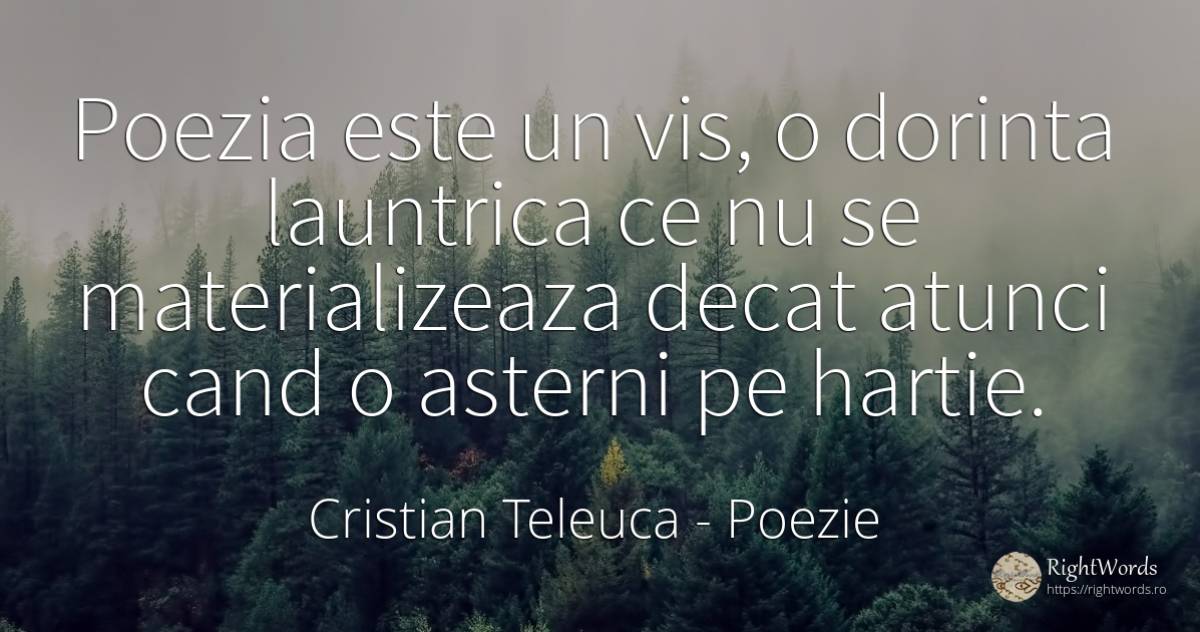 Poezia este un vis, o dorinta launtrica ce nu se... - Cristian Teleuca, citat despre poezie, vis, dorință