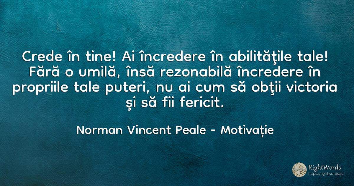 Crede în tine! Ai încredere în abilităţile tale! Fără o... - Norman Vincent Peale, citat despre motivație, încredere, victorie, fericire