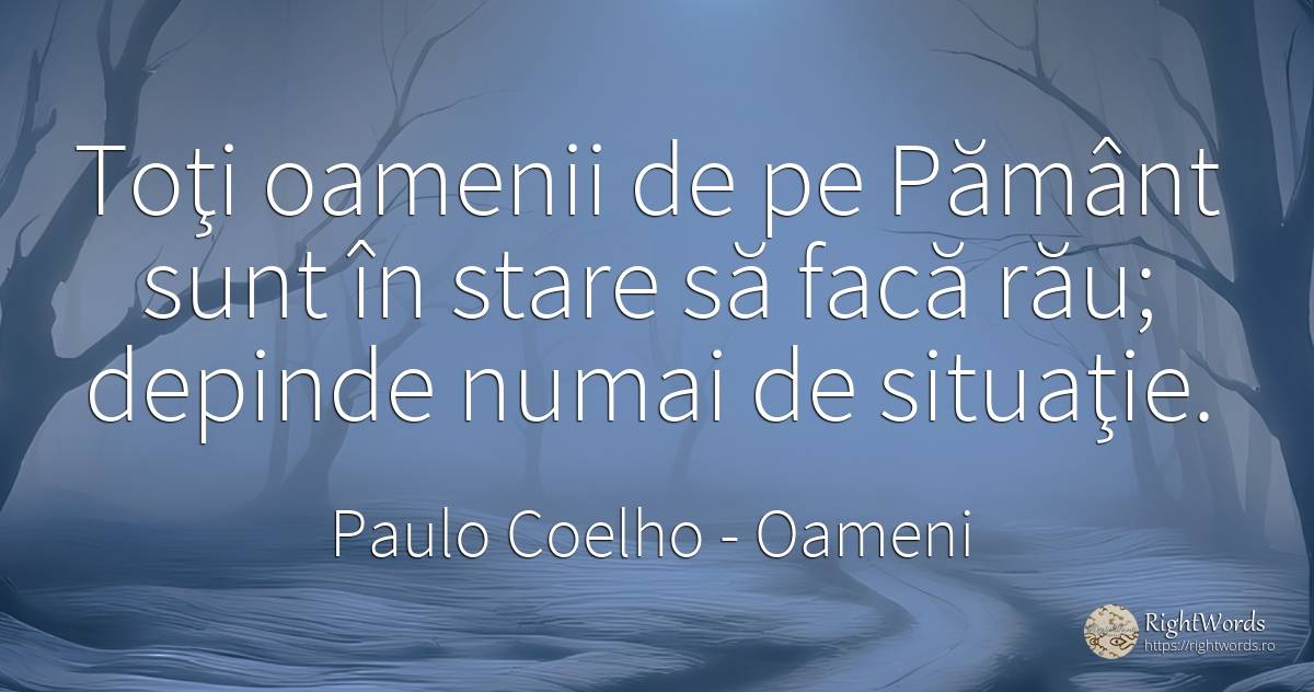 Toţi oamenii de pe Pământ sunt în stare să facă rău;... - Paulo Coelho, citat despre oameni, pământ, rău