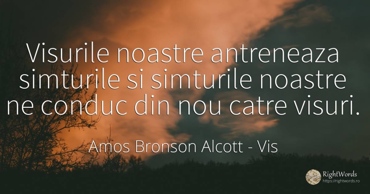 Visurile noastre antreneaza simturile si simturile... - Amos Bronson Alcott, citat despre vis