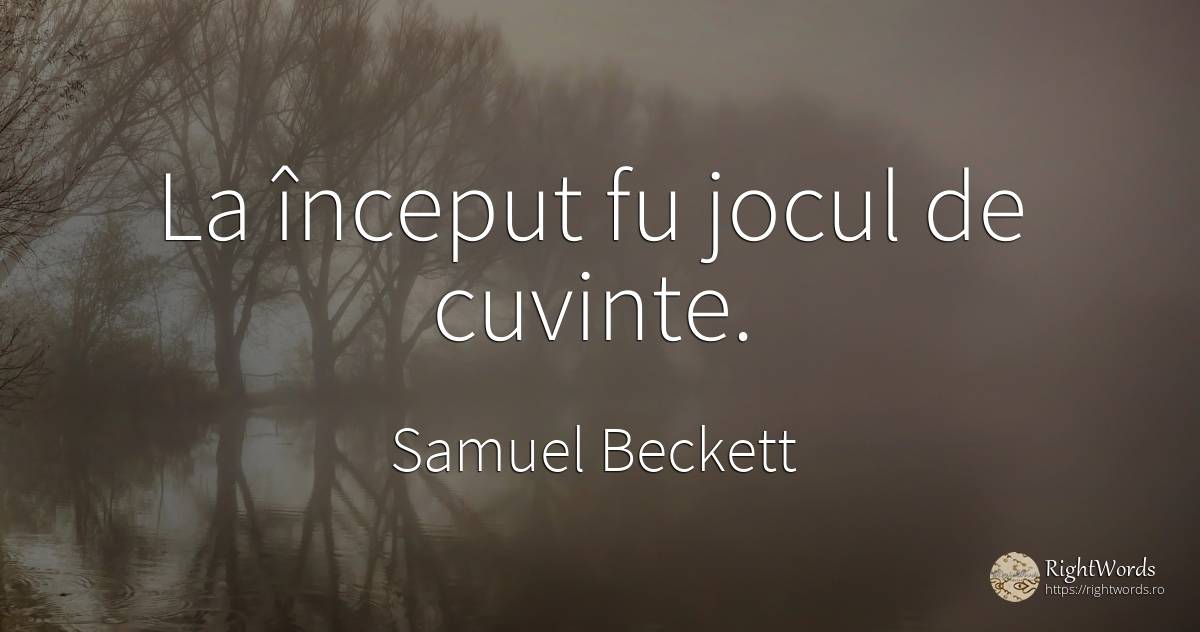 La început fu jocul de cuvinte. - Samuel Beckett