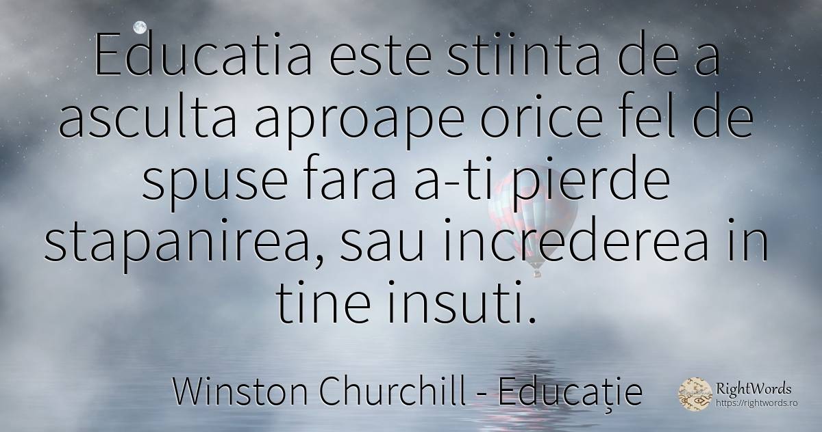 Educatia este stiinta de a asculta aproape orice fel de... - Winston Churchill, citat despre educație, încredere, știință