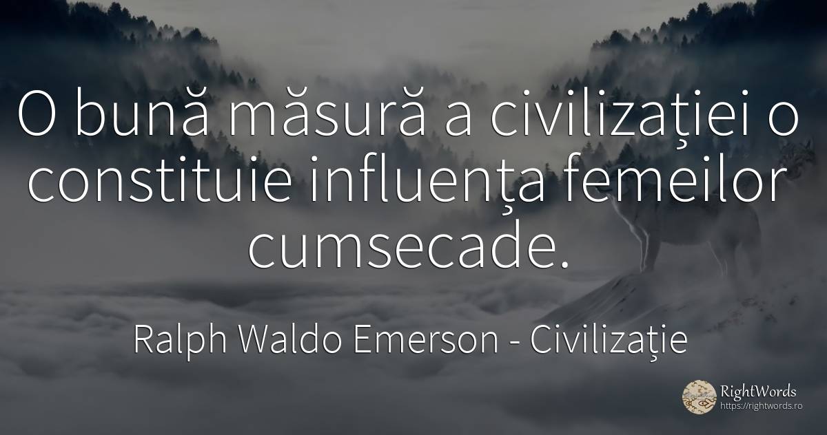 O bună măsură a civilizației o constituie influența... - Ralph Waldo Emerson, citat despre civilizație, influență, măsură