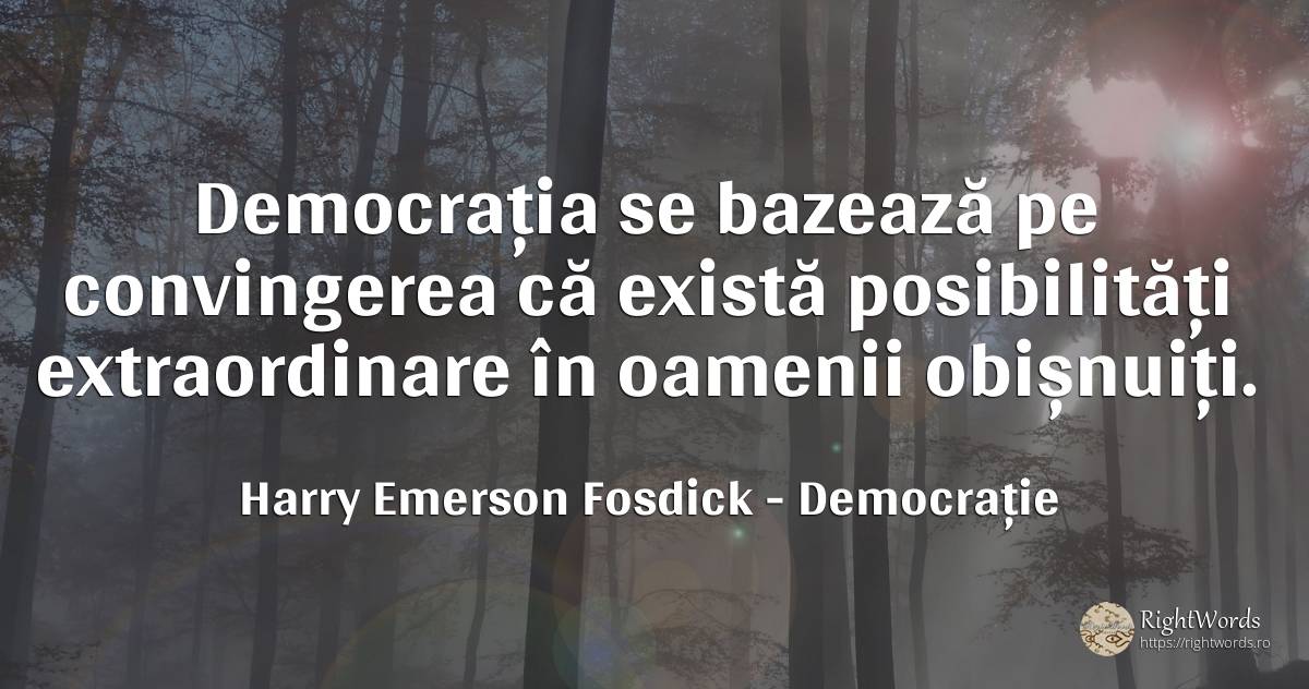 Democrația se bazează pe convingerea că există... - Harry Emerson Fosdick, citat despre democrație, posibilitate, oameni