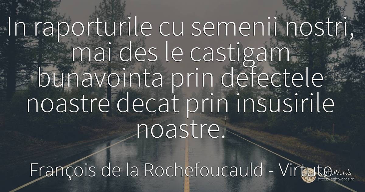 In raporturile cu semenii nostri, mai des le castigam... - François de la Rochefoucauld, citat despre virtute, defecte